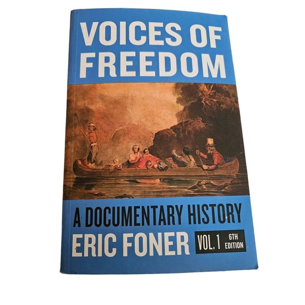 Voices of freedom a documentary history by Eric Foner vol. 1 6th edition Norton